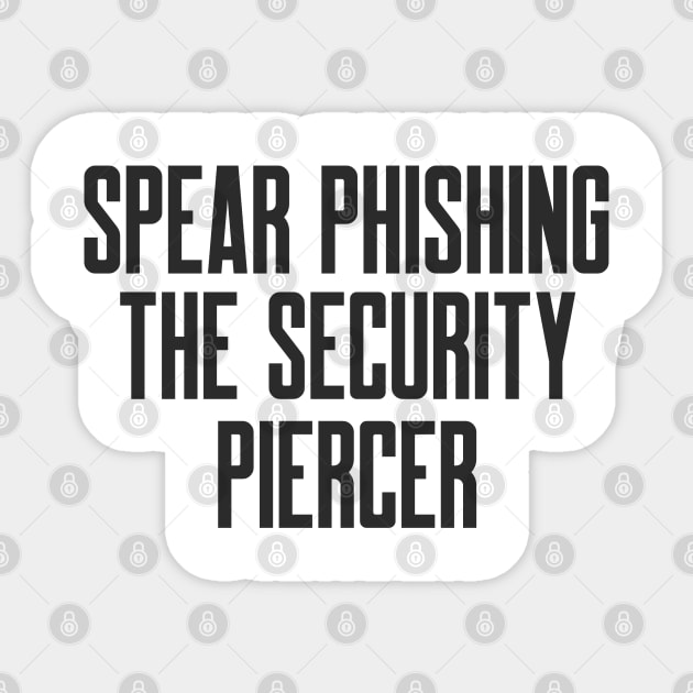 Cybersecurity Spear Phishing the Security Piercer Sticker by FSEstyle